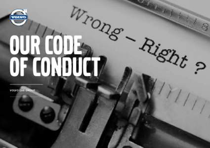 OUR CODE OF CONDUCT Volvo caR group Volvo car group code of conduct 03