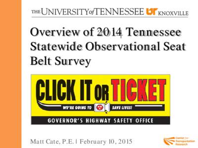 Overview of 2014 Tennessee Statewide Observational Seat Belt Survey Matt Cate, P.E. | February 10, 2015