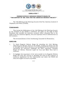 43rd Meeting of the Directing Council Santo Domingo, Dominican Republic, November 16-18, 2011 RESOLUTION 7 PRESENTATION BY ENGINEER ROBERTO BRAGA ON “THE HISTORY OF THE[removed]PAN AMERICAN HIGHWAY PROJECT”
