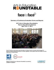 Summary of Conference Evaluation Forms and Reports NYC Arts in Education Roundtable’s Face to Face 2014 Conference April 16 & 17, 2014  Face to Face 2014 was funded in part by the New York State Council on the Arts wit