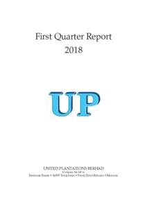 First Quarter Report 2018 UNITED PLANTATIONS BERHAD (Company No.240 A)