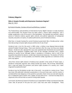Embassy Magazine Why Is Canada Friendly with Repressive Honduran Regime? May 22, 2013 By Rachel Warden, Barbara Wood and Brittany Lambert The Parliamentary Subcommittee on International Human Rights’ decision to study 
