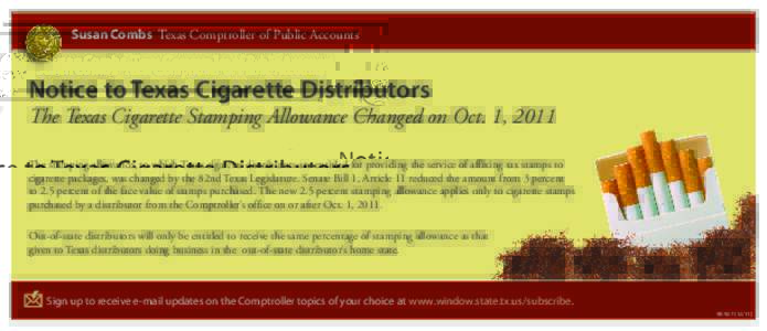 Susan Combs Texas Comptroller of Public Accounts  Notice to Texas Cigarette Distributors The Texas Cigarette Stamping Allowance Changed on Oct. 1, 2011 The stamping allowance, to which Texas cigarette distributors are en