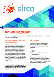 RP Data (Aggregate) Sirca is now providing our members access to the RP Data - Rismark Monthly Home Value Index and RP Data - Suburb Scorecard. About RP Data - Rismark Daily Home Value Index