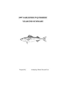 1997 SABLEFISH IVQ FISHERY YEAR END SUMMARY Prepared By:  Archipelago Marine Research Ltd.