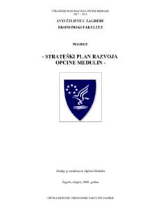 STRATEŠKI PLAN RAZVOJA OPĆINE MEDULIN 2007. – 2013. SVEUČILIŠTE U ZAGREBU EKONOMSKI FAKULTET