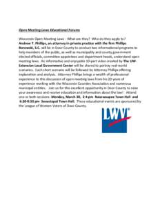 Open Meeting Laws Educational Forums Wisconsin Open Meeting Laws - What are they? Who do they apply to? Andrew T. Phillips, an attorney in private practice with the firm Phillips Borowski, S.C. will be in Door County to 