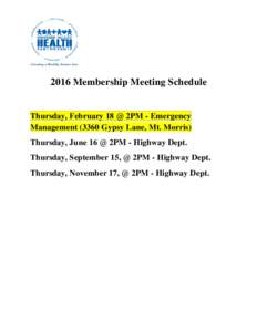 2016 Membership Meeting Schedule  Thursday, February 18 @ 2PM - Emergency ManagementGypsy Lane, Mt. Morris) Thursday, June 16 @ 2PM - Highway Dept. Thursday, September 15, @ 2PM - Highway Dept.