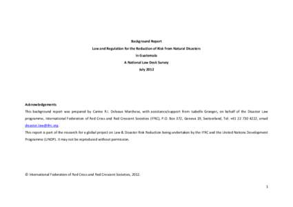 Background Report Law and Regulation for the Reduction of Risk from Natural Disasters in Guatemala A National Law Desk Survey July 2012