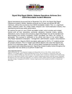 Signal Ship Repair Mobile, Alabama Operations Achieves Zero OSHA Recordable Incident Milestone Signal International announced that on December 31st, 2014, the Signal Ship Repair Operations located in Mobile, Alabama achi