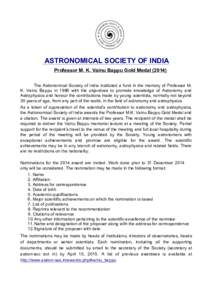 ASTRONOMICAL SOCIETY OF INDIA Professor M. K. Vainu Bappu Gold MedalThe Astronomical Society of India instituted a fund in the memory of Professor M. K. Vainu Bappu in 1986 with the objectives to promote knowledg