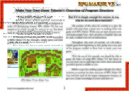 Make Your Own Game Tutorial I: Overview of Program Structure What is RPG Maker VX Ace? But if it is simple enough for anyone to use, why do we need these tutorials?