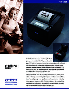 CT-S801  The CT-S801, the first in a new line of revolutionary “Intelligent” printers, featuring the industry’s first POS printer with a back-lit graphic LCD display that communicates with you. With a variety of ap