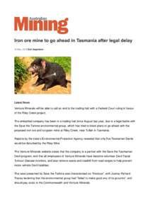 Iron ore mine to go ahead in Tasmania after legal delay 16 May, 2014 Ben Hagemann Latest News  Venture Minerals will be able to call an end to the trading halt with a Federal Court ruling in favour