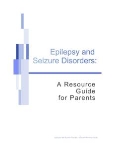 A Resource Guide for Parents Epilepsy and Seizure Disorder: A Parent Resource Guide