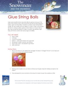 Glue String Balls Make some beautiful wintery decorations like the garlands strung up in the trees at the snowman party in The Snowman™ and The Snowdog using just a balloon, glue and string! Glittery materials and fest