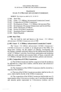 1 GCA GENERAL PROVISIONS CH. 14 GUAM - U.S. M ILITARY ADVANCEMENT COMMISSION CHAPTER 14 GUAM - U.S. MILITARY ADVANCEMENT COMMISSION SOURCE: This chapter was added by P.L[removed]:19.