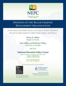 S PENDING BY THE M AJOR C HARTER M ANAGEMENT O RGANIZATIONS COMPARING CHARTER SCHOOL AND LOCAL PUBLIC DISTRICT FINANCIAL RESOURCES IN NEW YORK, OHIO, AND TEXAS Bruce D. Baker Rutgers University