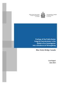 Findings of the Public Sector Integrity Commissioner in the Matter of an Investigation into a Disclosure of Wrongdoing  Blue Water Bridge Canada