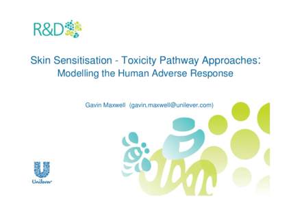 Skin Sensitisation - Toxicity Pathway Approaches: Modelling the Human Adverse Response Gavin Maxwell ([removed])  Risk Assessment for Skin Allergy