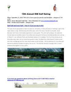 12th Annual ISM Golf Outing When: September 21, 2014 7:00 A.M. (Course open for practice and breakfast – shotgun at 7:30 A.M.) Where: Stone Mountain Golf Club – Stone Mountain, GA www.stonemountaingolf.com What: Flor
