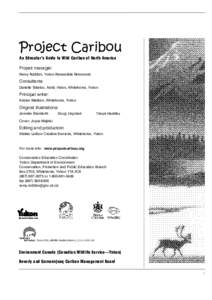 Project Caribou An Educator’s Guide to Wild Caribou of North America Project manager: Remy Rodden, Yukon Renewable Resources  Consultants: