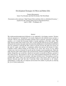 Development Strategies for More and Better Jobs François Bourguignon Senior Vice President and Chief Economist, The World Bank Presentation at the conference “Help Wanted: More and Better Jobs in a Globalized Economy,