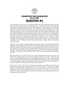 CONNECTICUT BAR EXAMINATION 30 July 2009 QUESTION #1 Aaron Anderson owned an art and framing gallery that sold original paintings and that also built custom frames for sale. Betty Buyer was a customer of Aaron’s store 