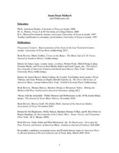 Jason Dean Mellard  Education: Ph.D., American Studies, University of Texas at Austin, 2009 M. A., History, Texas A & M University at College Station, 2000 B.A., History/Government, Summa cum Laude, Uni