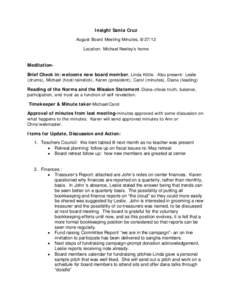 Insight Santa Cruz August Board Meeting Minutes, Location: Michael Neeley’s home MeditationBrief Check in: welcome new board member, Linda Kittle. Also present: Leslie (drums), Michael (host/rainstick), Karen (