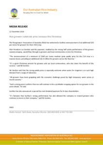 MEDIA RELEASE 12 December 2014 Rice growers celebrate price increase this Christmas The Ricegrowers’ Association of Australia (RGA) has welcomed a SunRice announcement of an additional $20 per tonne for growers for the