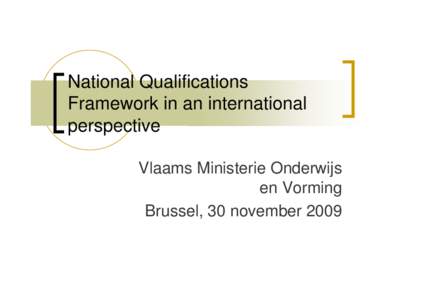 National Qualifications Framework in an international perspective Vlaams Ministerie Onderwijs en Vorming Brussel, 30 november 2009