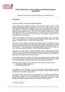 ETUC Action Plan on Active Ageing and Solidarity between generations Adopted at the Executive Committee Meeting of 5-6 December 2012 Introduction The ETUC’s ambition: To continue and intensify mobilisation