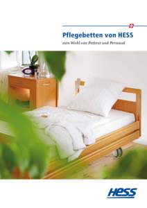 Pflegebetten von HESS zum Wohl von Patient und Personal Qualität und Leistung aus der Schweiz Funktionalität, Zuverlässigkeit, Sicherheit. Dazu ein einfaches Handling sowie ein ansprechendes, wohnliches Design. Da w