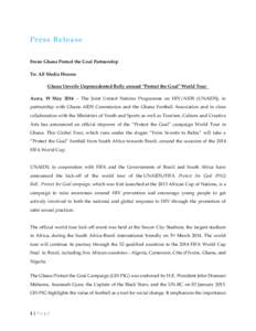 Press Release From: Ghana Protect the Goal Partnership To: All Media Houses Ghana Unveils Unprecedented Rally around “Protect the Goal” World Tour Accra, 19 MayThe Joint United Nations Programme on HIV/AIDS 