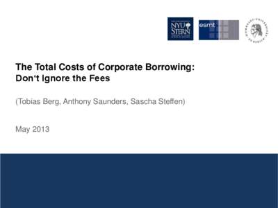 The Total Costs of Corporate Borrowing: Don‘t Ignore the Fees (Tobias Berg, Anthony Saunders, Sascha Steffen) May 2013