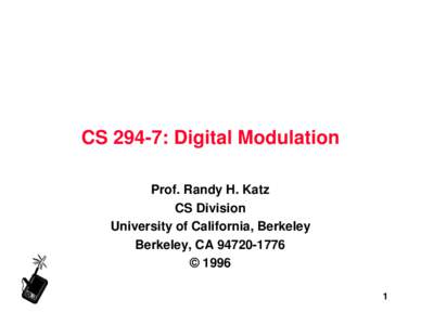 CS 294-7: Digital Modulation Prof. Randy H. Katz CS Division University of California, Berkeley Berkeley, CA[removed] © 1996