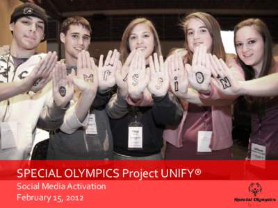 SPECIAL OLYMPICS Project UNIFY® Social Media Activation February 15, 2012 2|