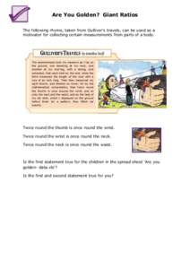Are You Golden? Giant Ratios The following rhyme, taken from Gulliver’s travels, can be used as a motivator for collecting certain measurements from parts of a body. The seamstresses took my measure as I lay on the gro