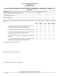 ILLINOIS STATE BOARD OF EDUCATION C ertificate Renewal 100 North First Street Springfield, Illinois[removed]EVALUATION AND EVIDENCE OF COMPLETION FOR WORKSHOP, CONFERENCE, SEMINAR, ETC.