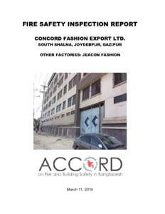 FIRE SAFETY INSPECTION REPORT CONCORD FASHION EXPORT LTD. SOUTH SHALNA, JOYDEBPUR, GAZIPUR OTHER FACTORIES: JEACON FASHION  March 11, 2014