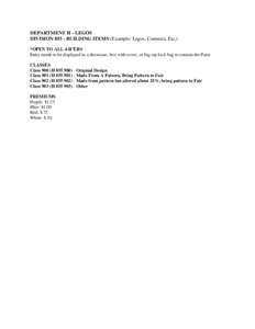 DEPARTMENT H - LEGOS DIVISION[removed]BUILDING ITEMS (Example: Legos, Connects, Etc,) *OPEN TO ALL 4-H’ERS Entry needs to be displayed in a showcase, box with cover, or big zip lock bag to contain the Parts. CLASSES Clas