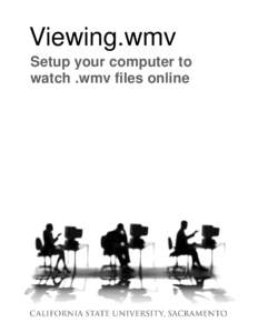 Viewing.wmv Setup your computer to watch .wmv files online INTRODUCTION ................................................................................. 1 WINDOWS PC… ................................................