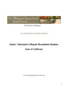 University of Arkansas  An Agricultural Law Research Project States’ Alternative Dispute Resolution Statutes State of California