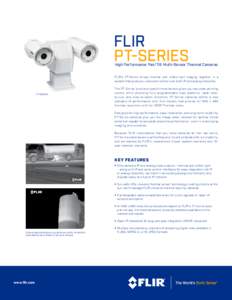 FLIR PT-SERIES High Performance Pan/Tilt Multi-Sensor Thermal Cameras  FLIR’s PT-Series brings thermal and visible-light imaging together in a