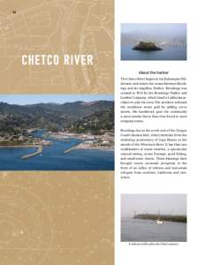 56  Che tco river About the harbor The Chetco River begins in the Kalmiopsis Wilderness and enters the ocean between Brookings and its neighbor, Harbor. Brookings was created in 1913 by the Brookings Timber and
