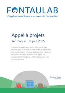 Appel à projets 1er mars au 30 juin 2015 Projets d’entreprises visant à développer des technologies numériques innovantes à destination des personnes en manque d’autonomie, telles que les jeunes enfants, les per