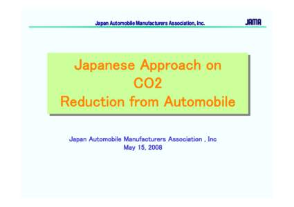 Japan Automobile Manufacturers Association, Inc.  Japanese Approach on CO2 Reduction from Automobile Japan Automobile Manufacturers Association , Inc