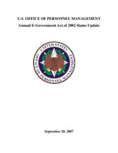 U.S. OFFICE OF PERSONNEL MANAGEMENT Annual E-Government Act of 2002 Status Update September 20, 2007  Section 1 – Implementation of Electronic Government Initiatives