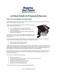 12-Step Guide to Financial Success Step 1: Be accountable and responsible The first step on the path to financial success is accepting responsibility. You are in control of your financial future, and every choice you mak